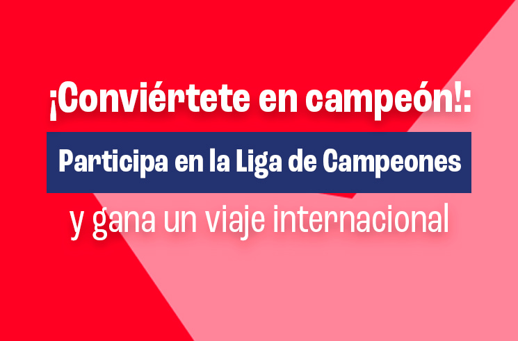 ¡Conviértete en campeón!: Participa en la Liga de Campeones y gana un viaje internacional