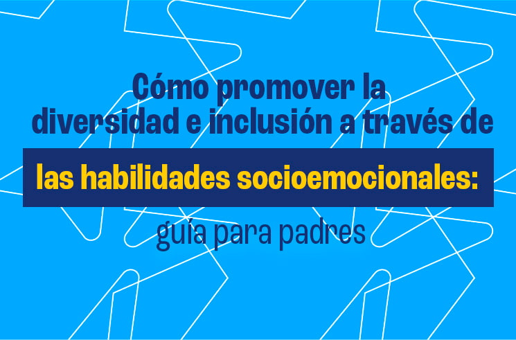 Cómo promover la diversidad e inclusión a través de las habilidades socioemocionales