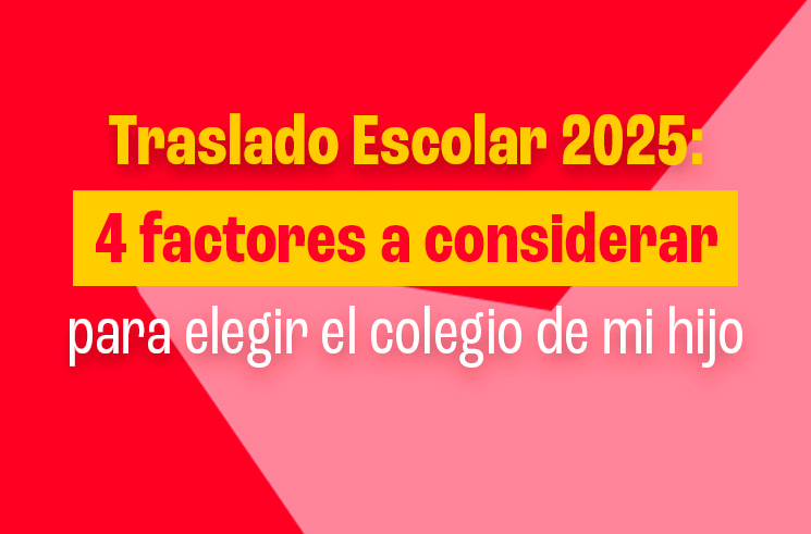 Traslado Escolar 2025: 4 factores a considerar para elegir el colegio de mi hijo