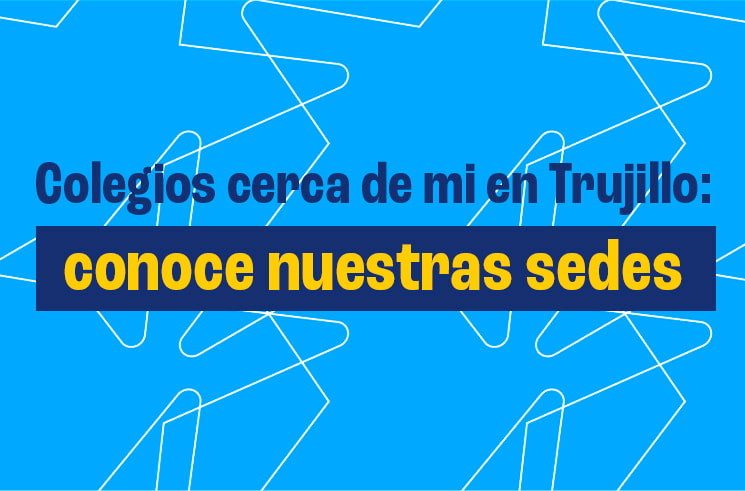 Colegios cerca de mi en Trujillo: conoce nuestras sedes