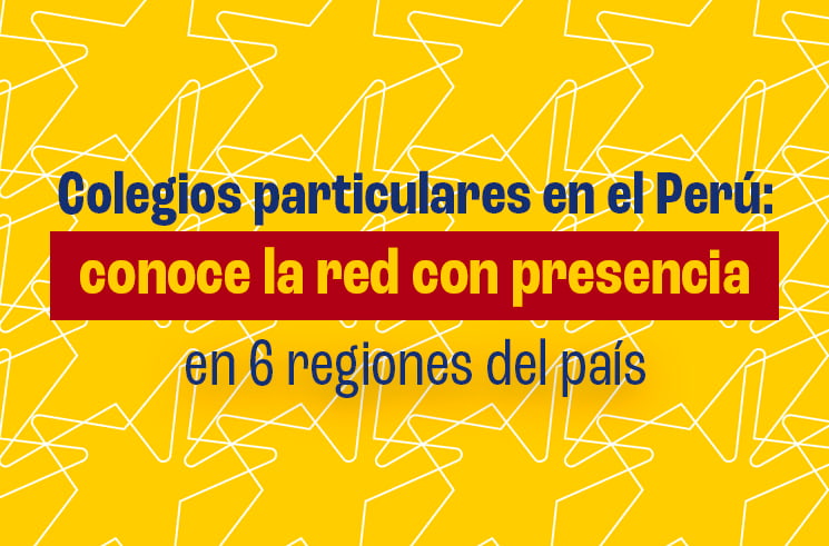 Colegios particulares en el Perú: conoce la red con presencia en 6 regiones del país