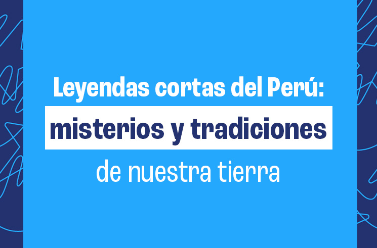 Leyendas cortas del Perú: misterios y tradiciones de nuestra tierra