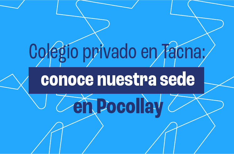 Colegio privado en Tacna: conoce nuestra sede en Pocollay