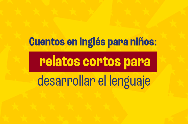 Cuentos en inglés para niños: relatos cortos para desarrollar el lenguaje