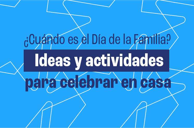 ¿Cuándo es el Día de la Familia? Ideas y actividades para celebrar en casa