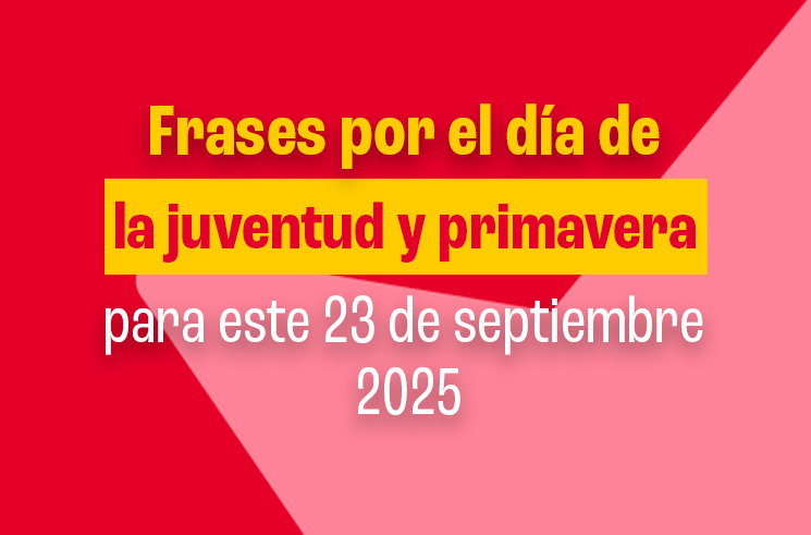 Frases por el día de la juventud y primavera para este 23 de septiembre 2025