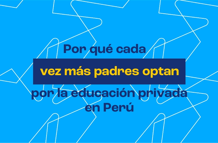 ¿Por qué cada vez más padres optan por la educación privada en Perú?